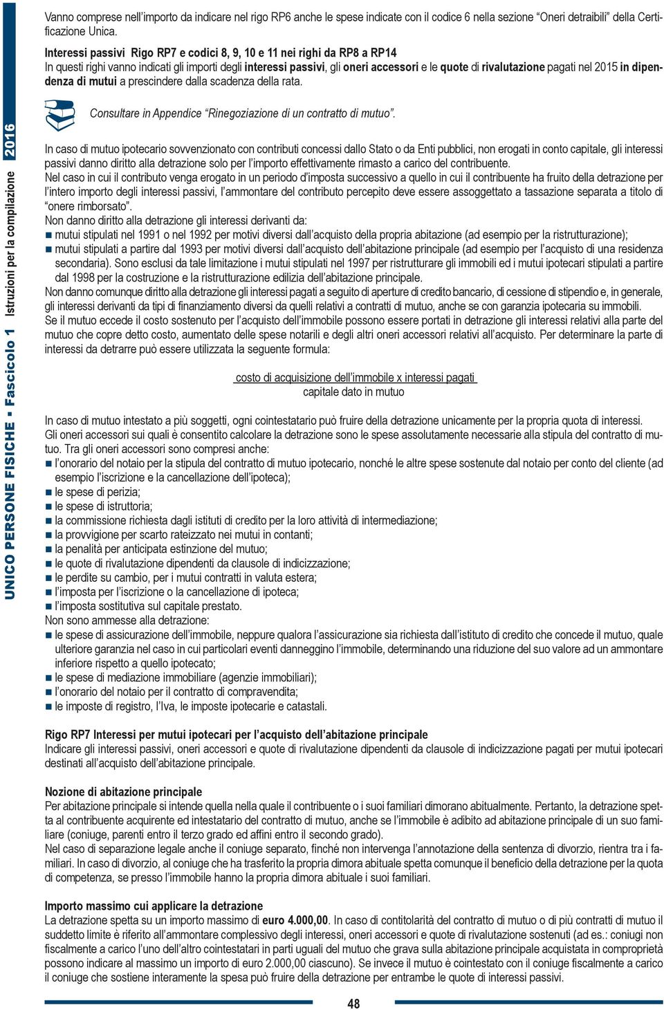 nel 2015 in dipendenza di mutui a prescindere dalla scadenza della rata. Consultare in Appendice Rinegoziazione di un contratto di mutuo.