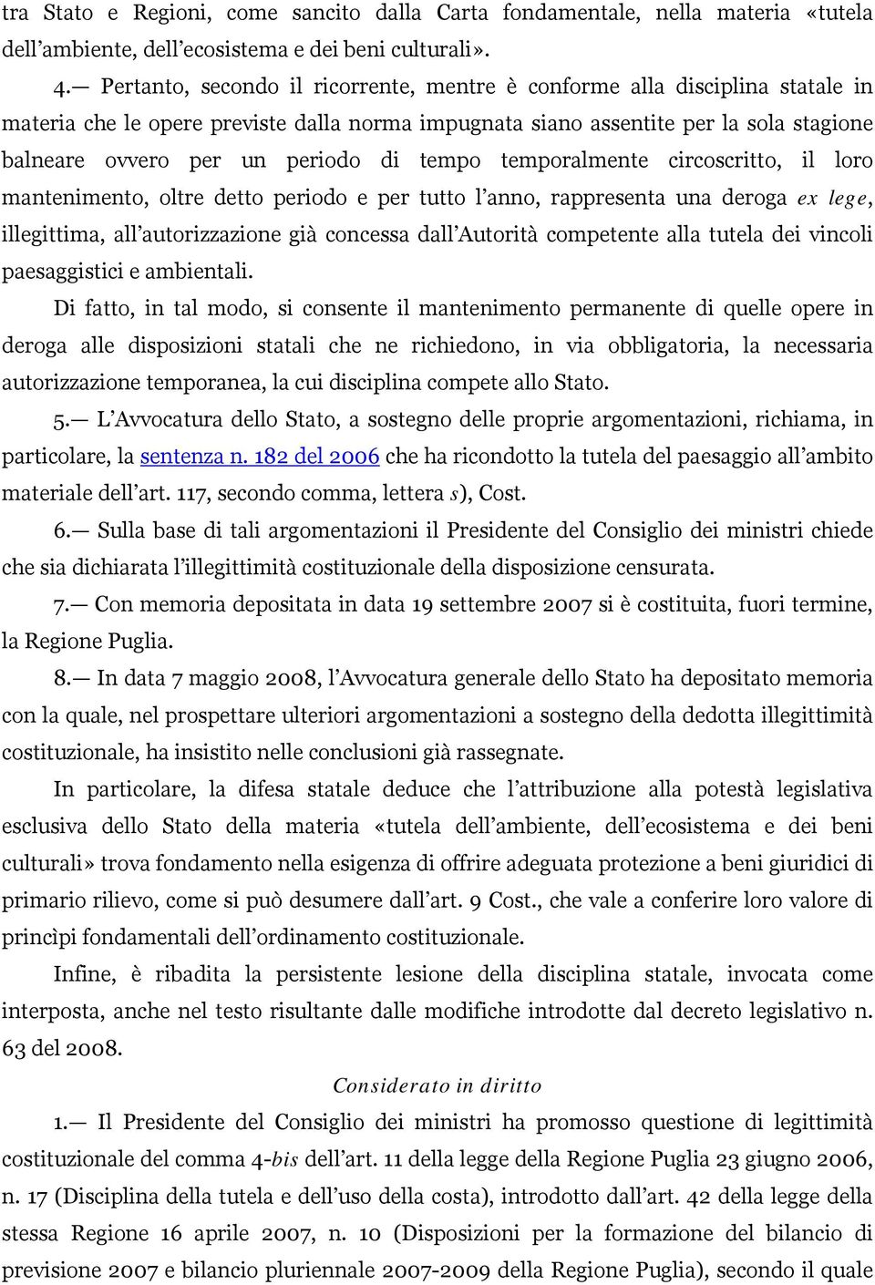 di tempo temporalmente circoscritto, il loro mantenimento, oltre detto periodo e per tutto l anno, rappresenta una deroga ex lege, illegittima, all autorizzazione già concessa dall Autorità