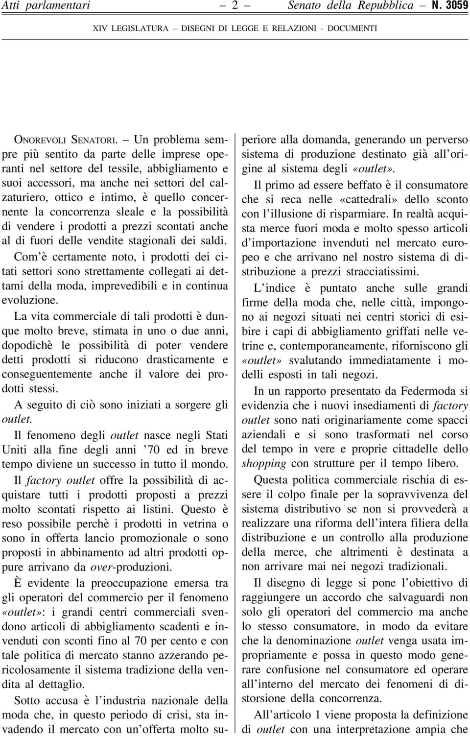 concorrenza sleale e la possibilità di vendere i prodotti a prezzi scontati anche al di fuori delle vendite stagionali dei saldi.