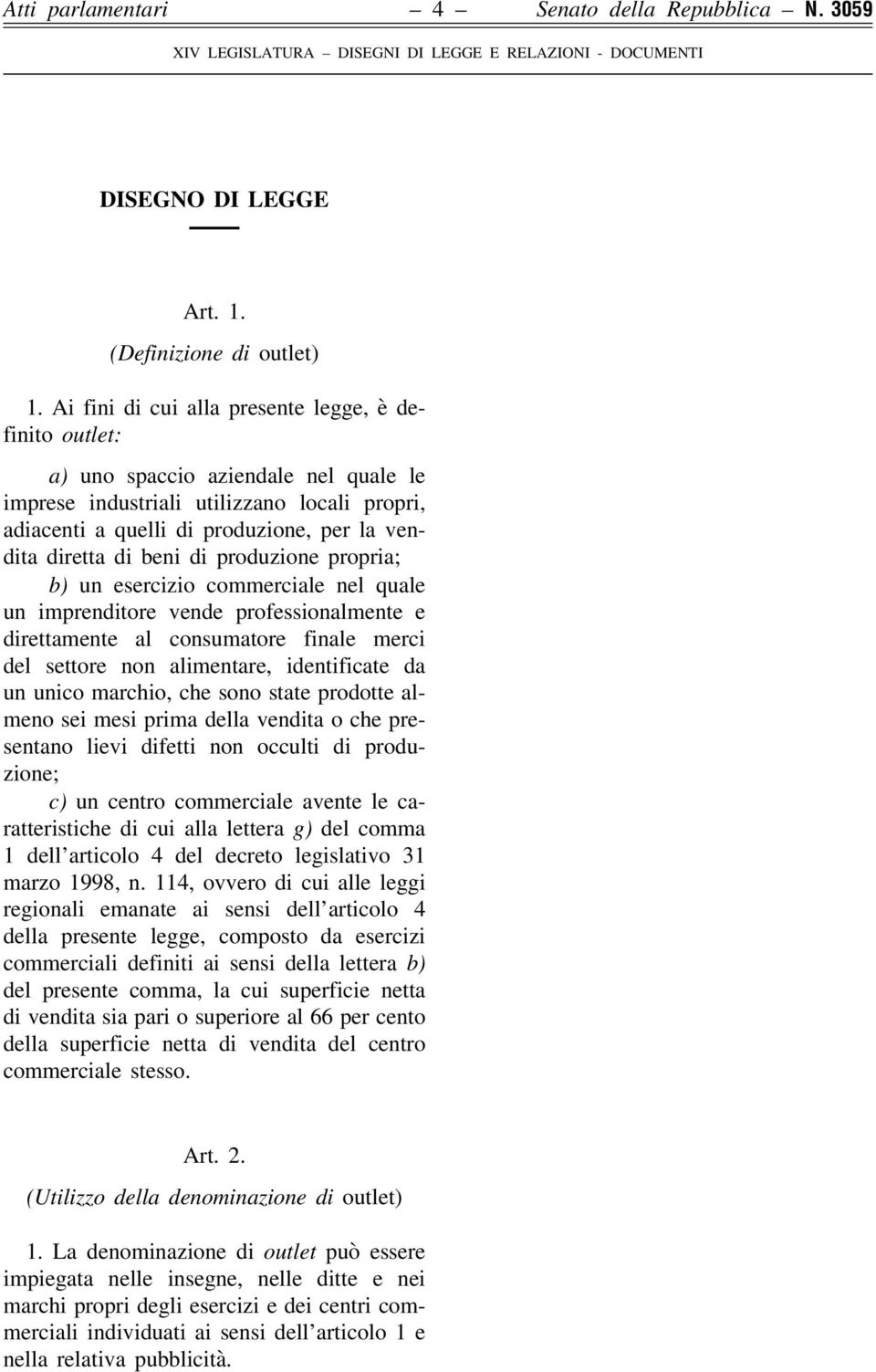 beni di produzione propria; b) un esercizio commerciale nel quale un imprenditore vende professionalmente e direttamente al consumatore finale merci del settore non alimentare, identificate da un