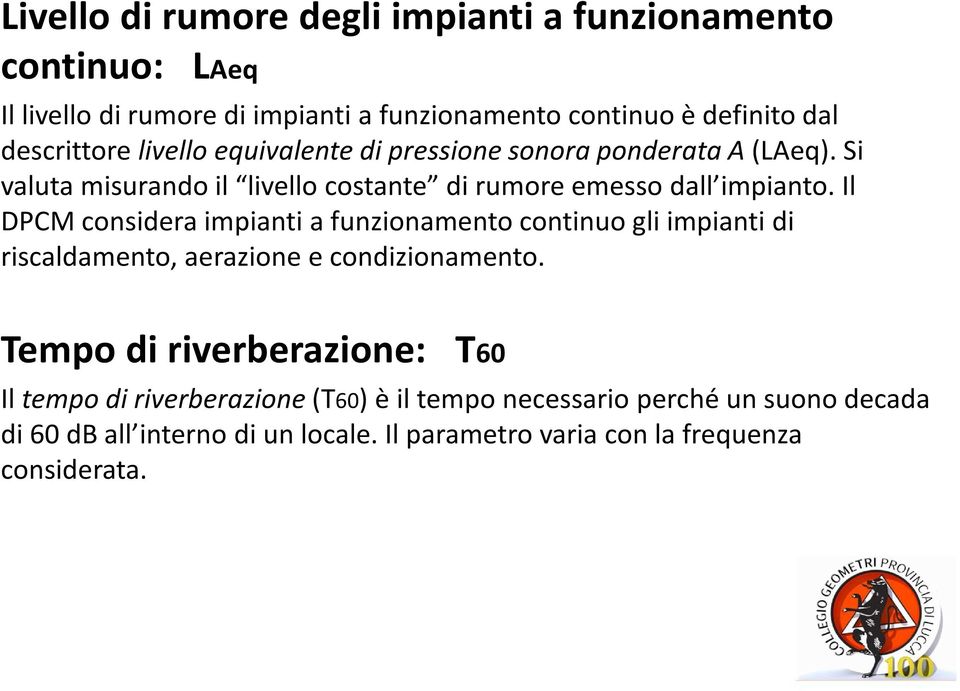 Il DPCM considera impianti a funzionamento continuo gli impianti di riscaldamento, aerazione e condizionamento.