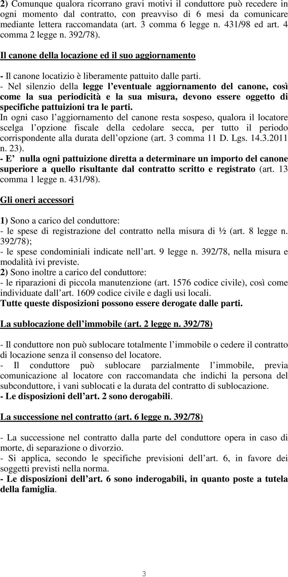 - Nel silenzio della legge l eventuale aggiornamento del canone, così come la sua periodicità e la sua misura, devono essere oggetto di specifiche pattuizioni tra le parti.