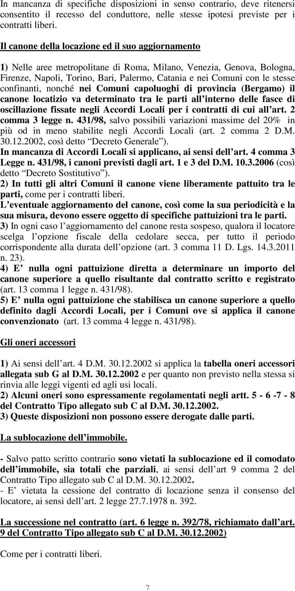 confinanti, nonché nei Comuni capoluoghi di provincia (Bergamo) il canone locatizio va determinato tra le parti all interno delle fasce di oscillazione fissate negli Accordi Locali per i contratti di