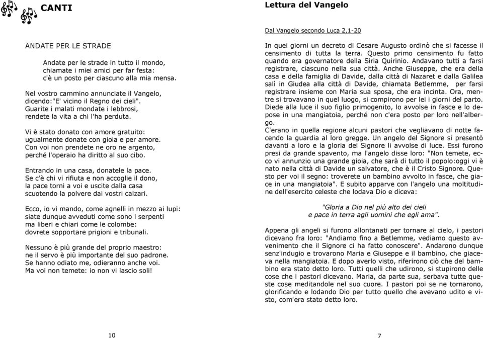 Vi è stato donato con amore gratuito: ugualmente donate con gioia e per amore. Con voi non prendete ne oro ne argento, perché l'operaio ha diritto al suo cibo. Entrando in una casa, donatele la pace.