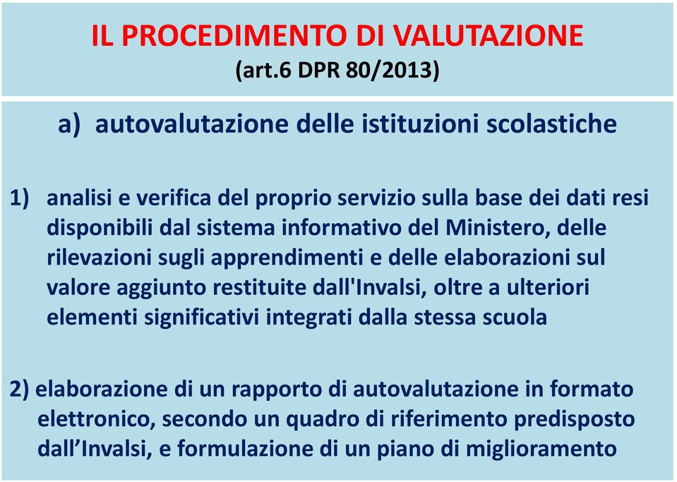 disponibili dal sistema informativo del Ministero, delle rilevazioni sugli apprendimenti e delle elaborazioni sul valore aggiunto restituite