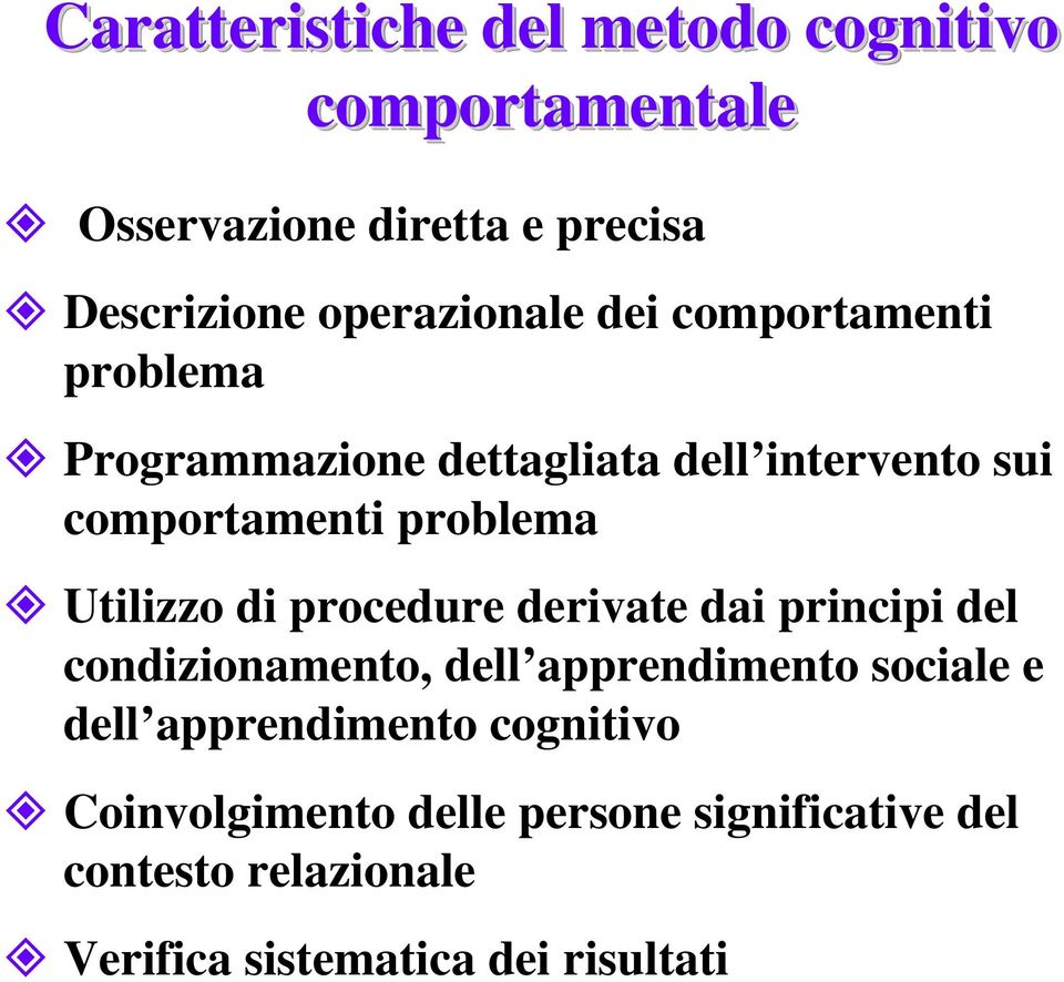 problema Utilizzo di procedure derivate dai principi del condizionamento, dell apprendimento sociale e dell