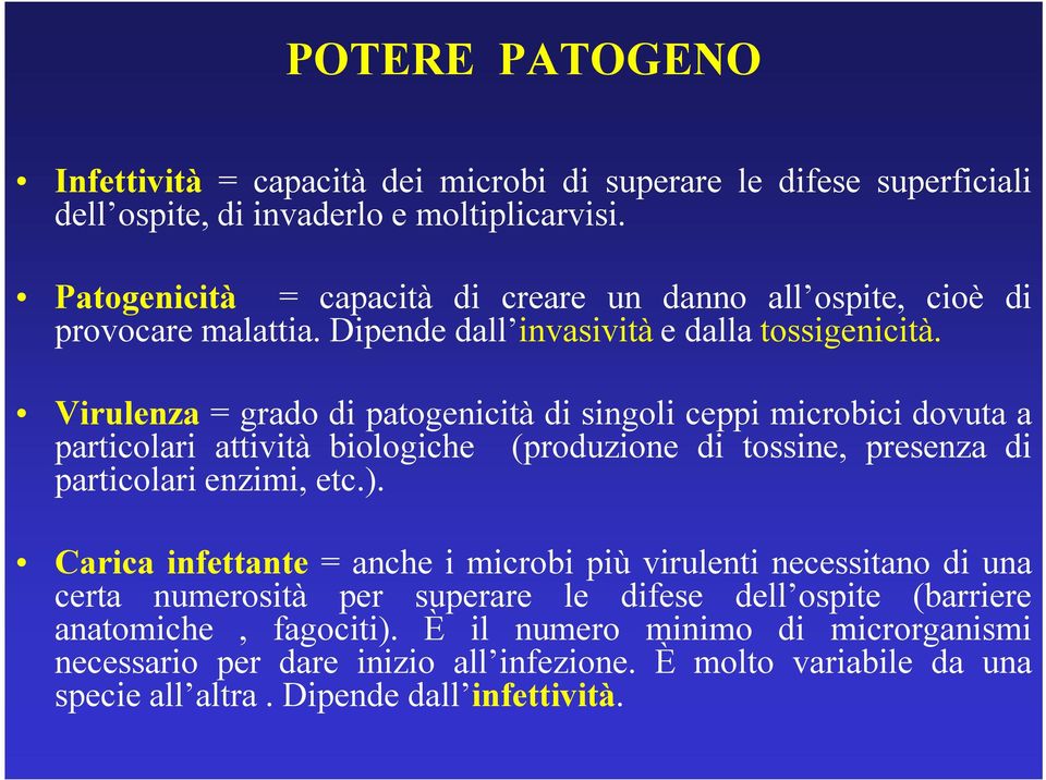 Virulenza = grado di patogenicità di singoli ceppi microbici dovuta a particolari attività biologiche (produzione di tossine, presenza di particolari enzimi, etc.).