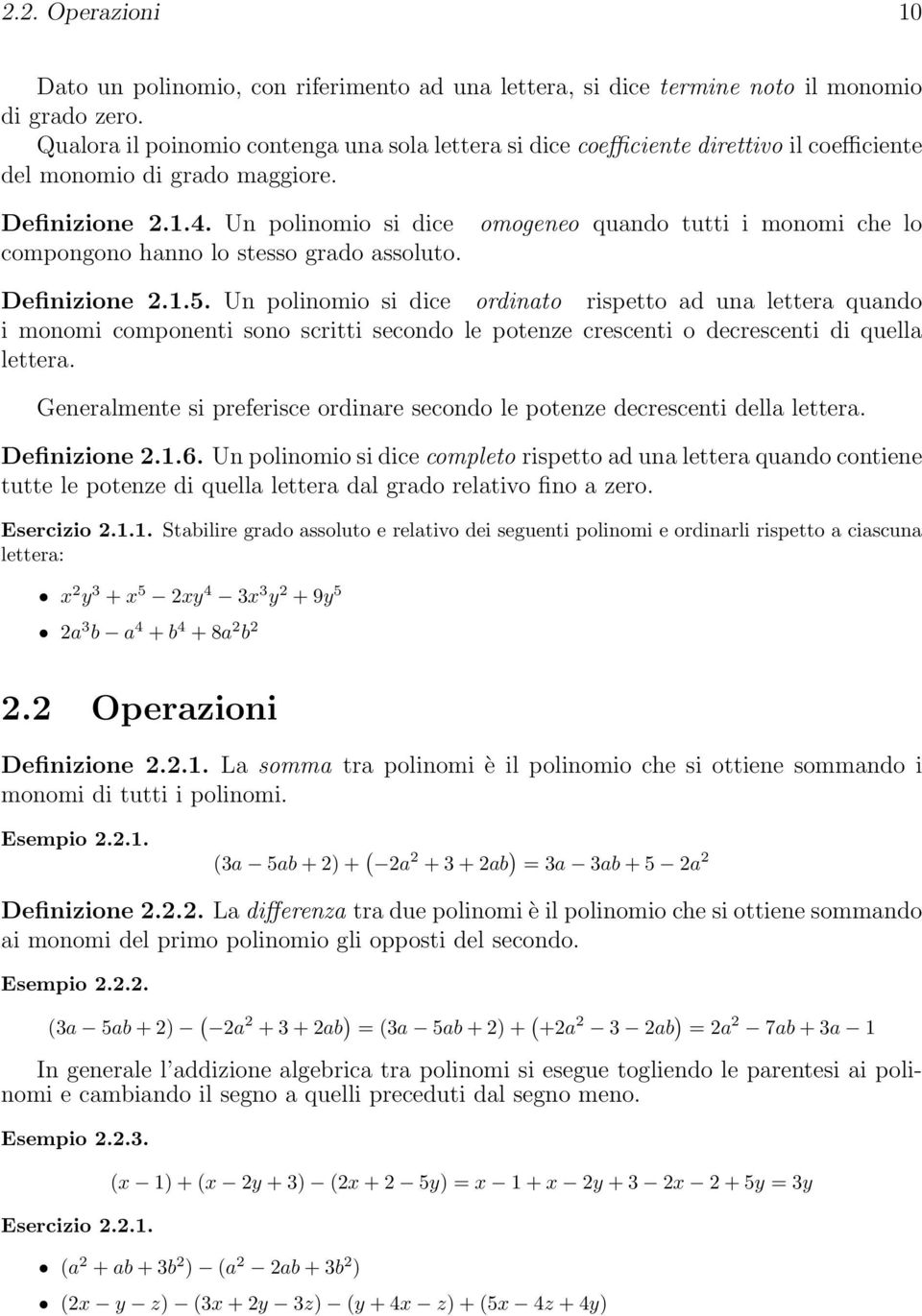 Un polinomio si dice compongono hanno lo stesso grado assoluto. omogeneo quando tutti i monomi che lo Definizione 2..5.