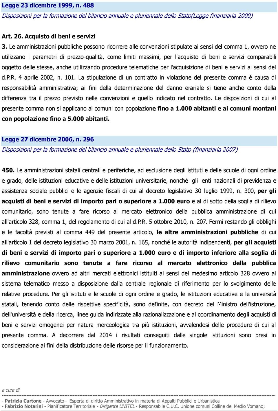 servizi comparabili oggetto delle stesse, anche utilizzando procedure telematiche per l'acquisizione di beni e servizi ai sensi del d.p.r. 4 aprile 2002, n. 101.