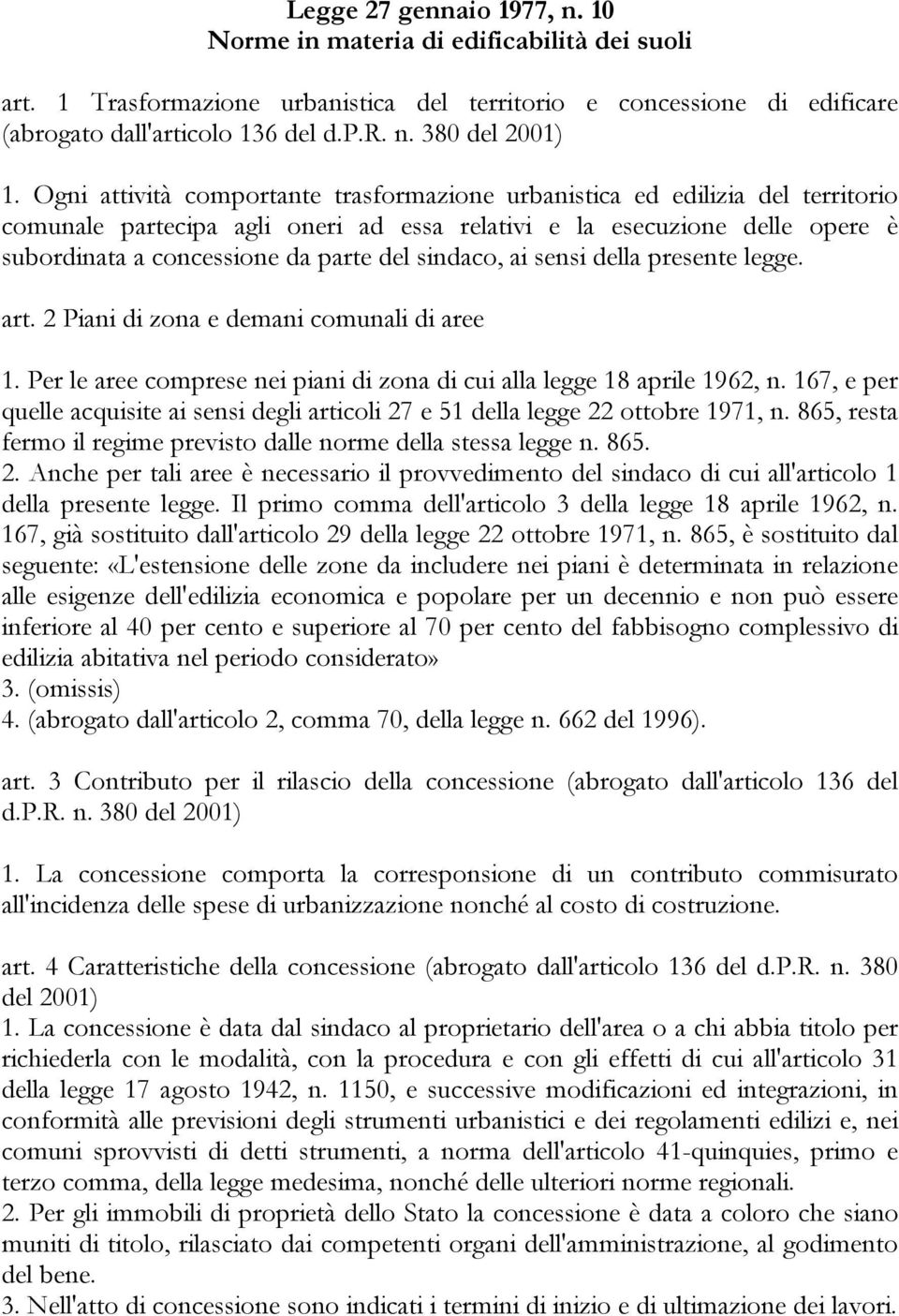 sindaco, ai sensi della presente legge. art. 2 Piani di zona e demani comunali di aree 1. Per le aree comprese nei piani di zona di cui alla legge 18 aprile 1962, n.