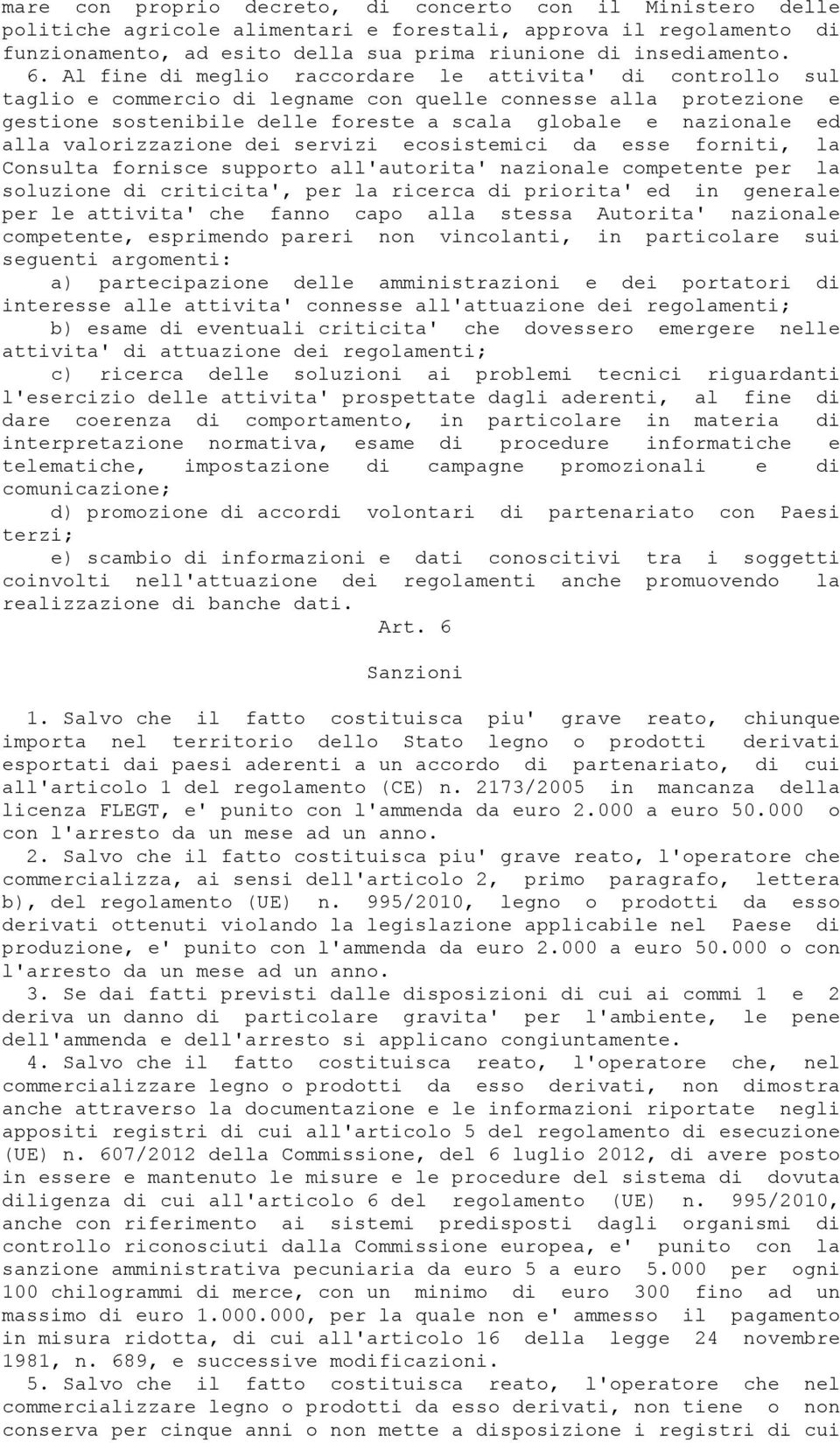 valorizzazione dei servizi ecosistemici da esse forniti, la Consulta fornisce supporto all'autorita' nazionale competente per la soluzione di criticita', per la ricerca di priorita' ed in generale