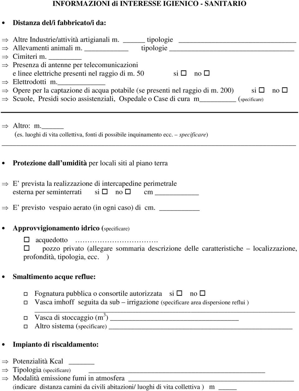 200) si no Scuole, Presidi socio assistenziali, Ospedale o Case di cura m (specificare) Altro: m. (es. luoghi di vita collettiva, fonti di possibile inquinamento ecc.