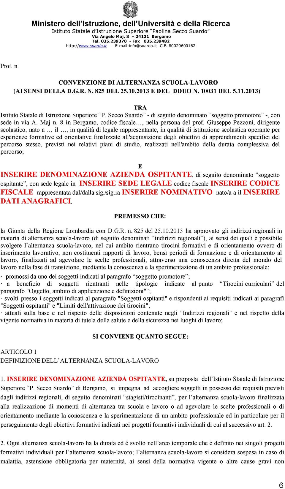 Giuseppe Pezzoni, dirigente scolastico, nato a il, in qualità di legale rappresentante, in qualità di istituzione scolastica operante per esperienze formative ed orientative finalizzate