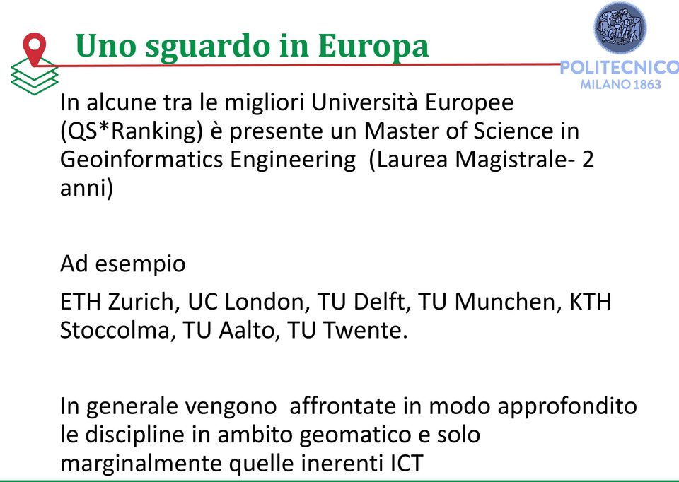 Zurich, UC London, TU Delft, TU Munchen, KTH Stoccolma, TU Aalto, TU Twente.