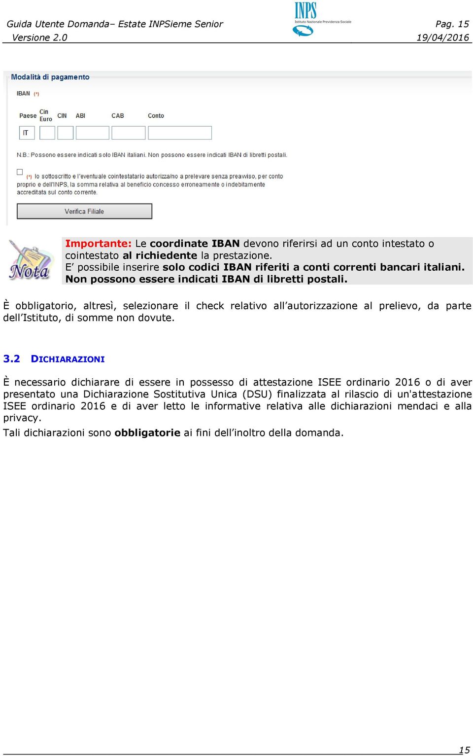 È obbligatorio, altresì, selezionare il check relativo all autorizzazione al prelievo, da parte dell Istituto, di somme non dovute. 3.