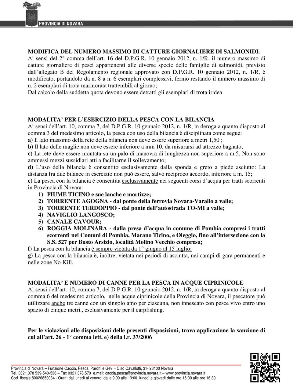 1/R, è modificato, portandolo da n. 8 a n. 6 esemplari complessivi, fermo restando il numero massimo di n.