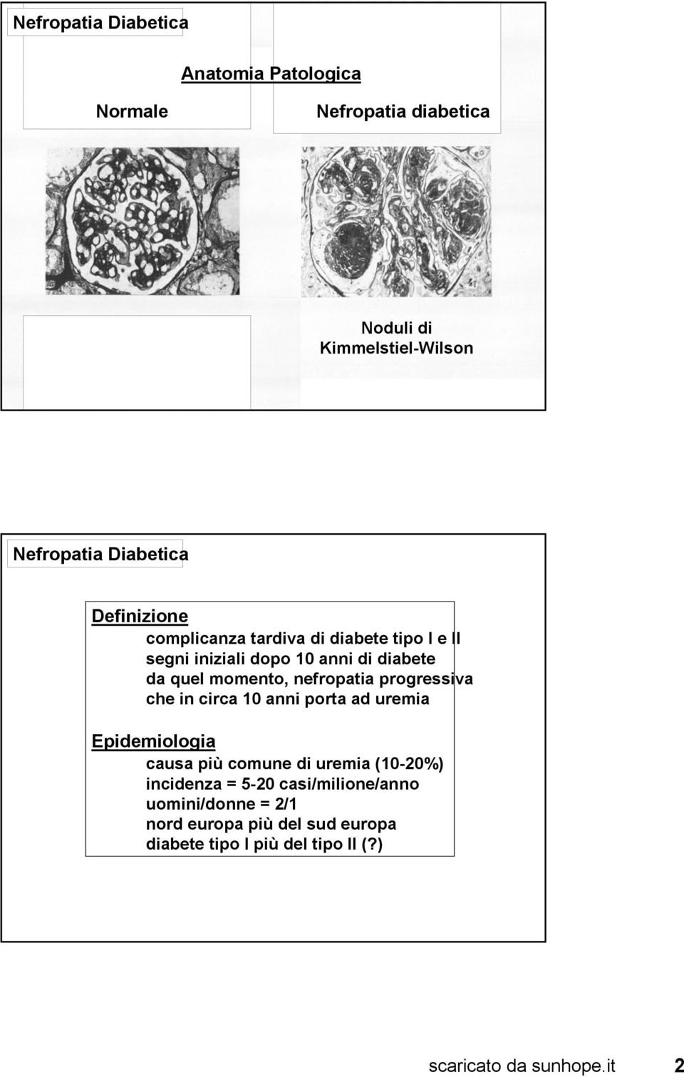 che in circa 10 anni porta ad uremia Epidemiologia causa più comune di uremia (10-20%) incidenza =