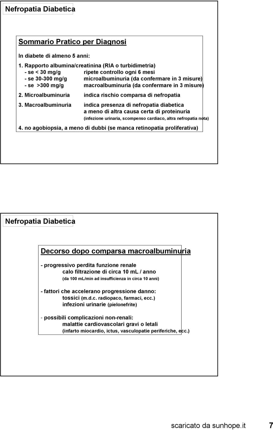 confermare in 3 misure) 2. Microalbuminuria indica rischio comparsa di 3.