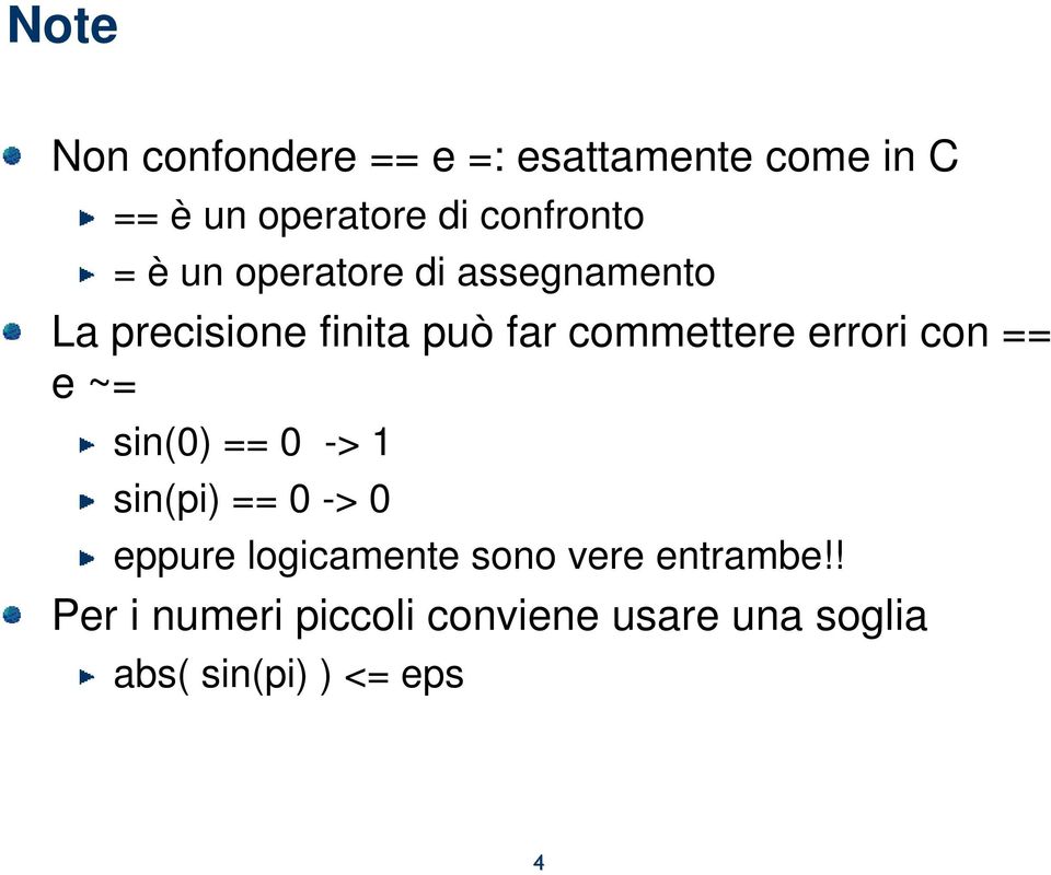 commettere errori con == e ~= sin(0) == 0 -> 1 sin(pi) == 0 -> 0 eppure