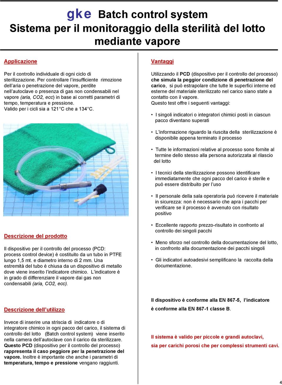 tempo, temperatura e pressione. Valido per i cicli sia a 121 C che a 134 C.