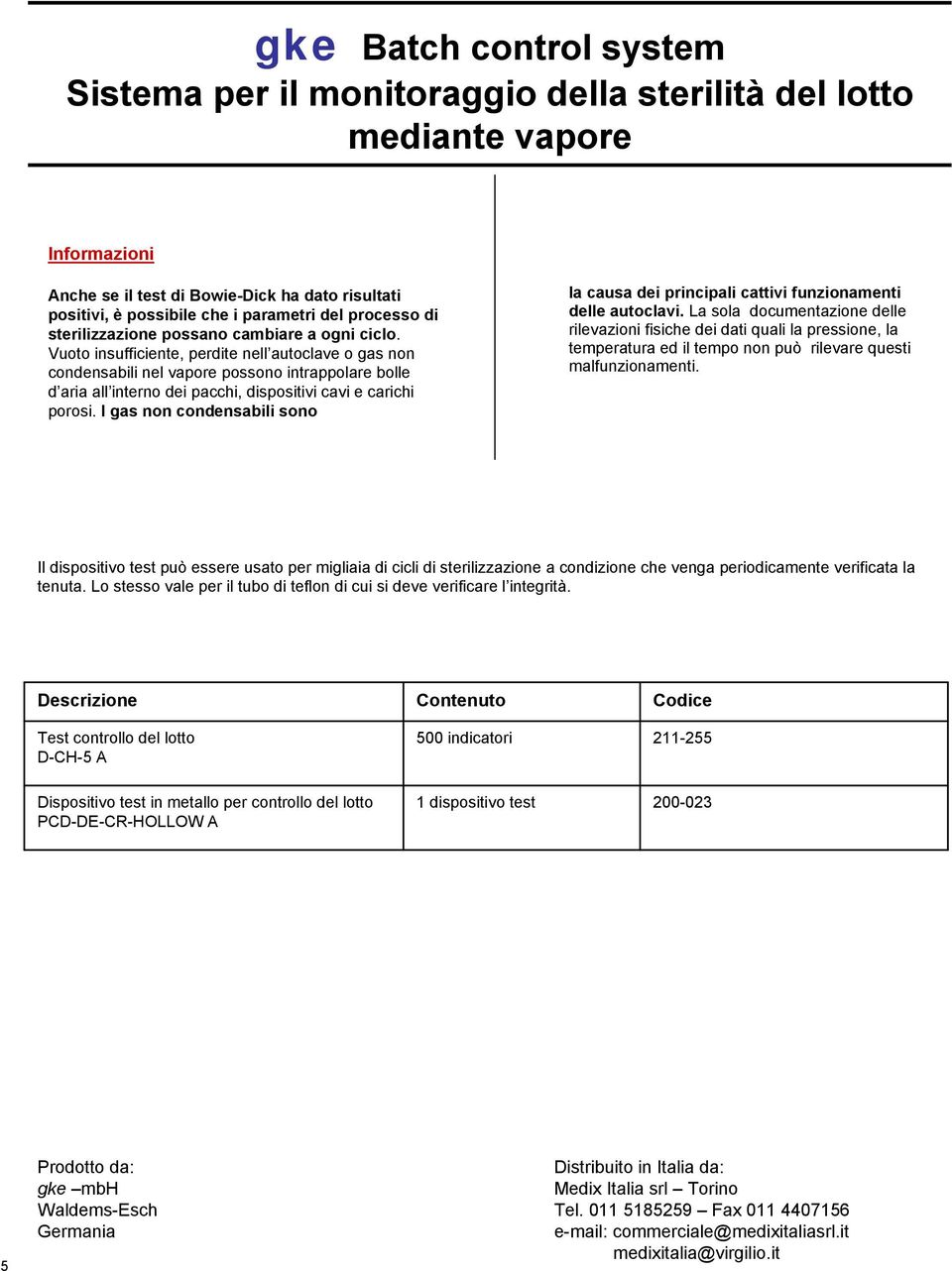 I gas non condensabili sono la causa dei principali cattivi funzionamenti delle autoclavi.