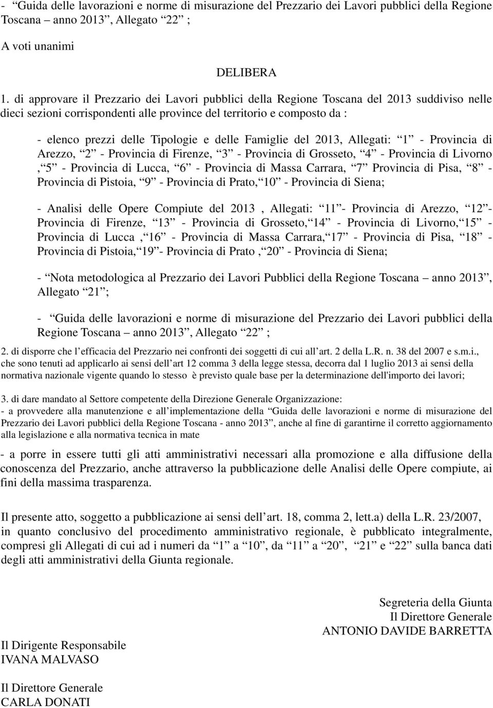 e delle Famiglie del 2013, Allegati: 1 - Provincia di Arezzo, 2 - Provincia di Firenze, 3 - Provincia di Grosseto, 4 - Provincia di Livorno, 5 - Provincia di Lucca, 6 - Provincia di Massa Carrara, 7