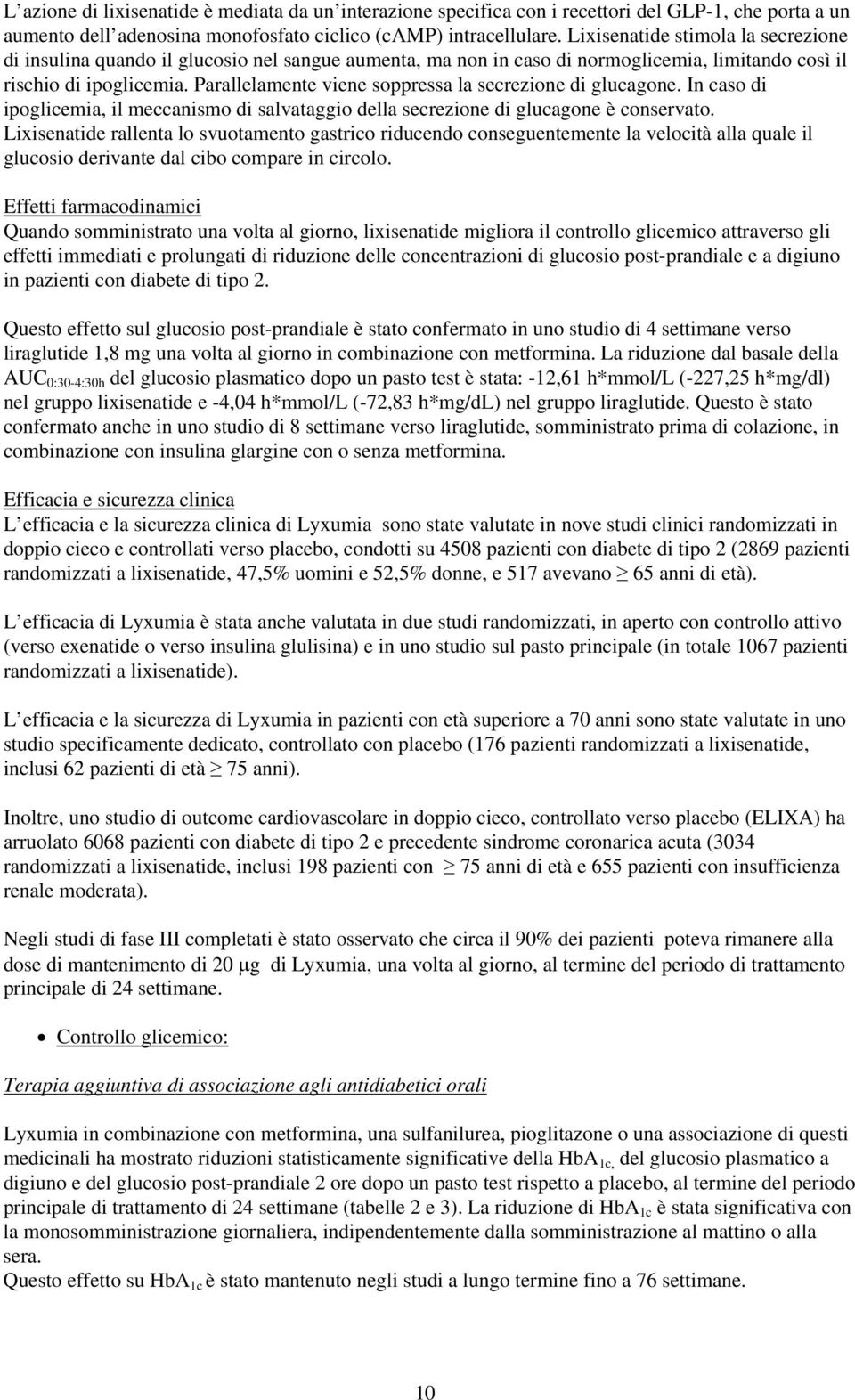 Parallelamente viene soppressa la secrezione di glucagone. In caso di ipoglicemia, il meccanismo di salvataggio della secrezione di glucagone è conservato.