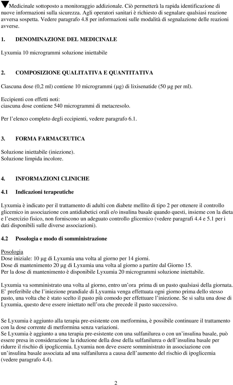 DENOMINAZIONE DEL MEDICINALE Lyxumia 10 microgrammi soluzione iniettabile 2. COMPOSIZIONE QUALITATIVA E QUANTITATIVA Ciascuna dose (0,2 ml) contiene 10 microgrammi ( g) di lixisenatide (50 g per ml).