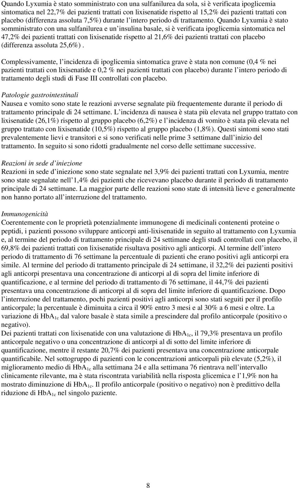 Quando Lyxumia è stato somministrato con una sulfanilurea e un insulina basale, si è verificata ipoglicemia sintomatica nel 47,2% dei pazienti trattati con lixisenatide rispetto al 21,6% dei pazienti