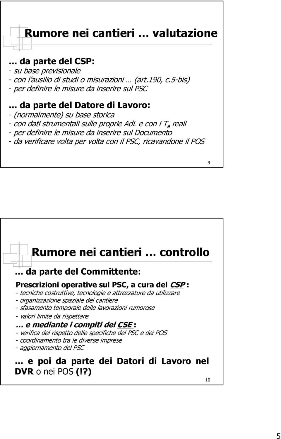 da inserire sul Documento - da verificare volta per volta con il PSC, ricavandone il POS 9 Rumore nei cantieri controllo da parte del Committente: Prescrizioni operative sul PSC, a cura del CSP : -