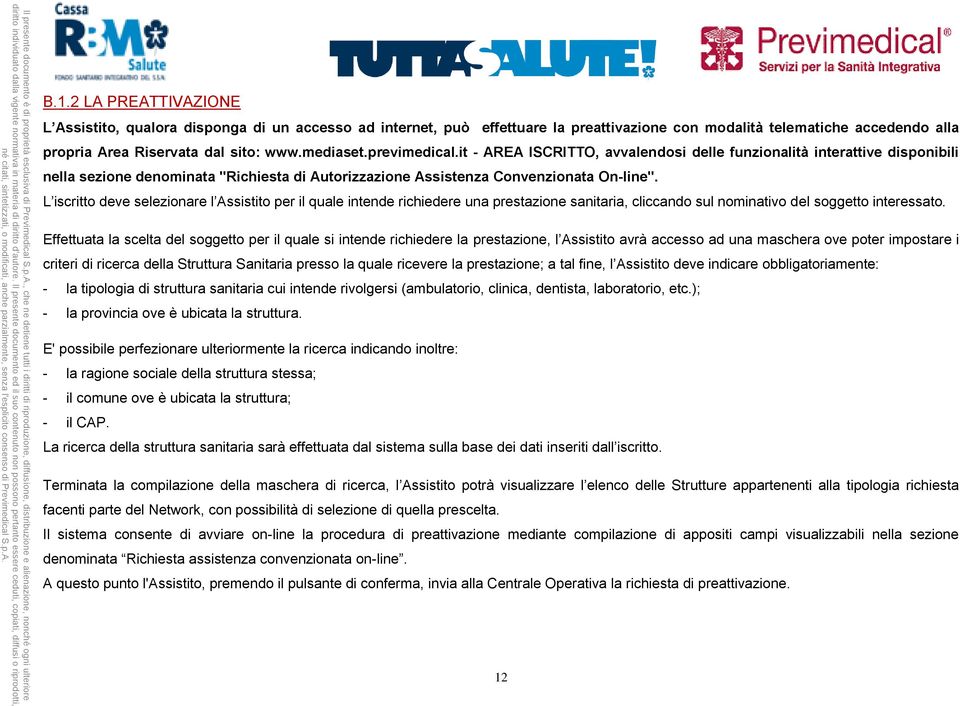 L iscritto deve selezionare l Assistito per il quale intende richiedere una prestazione sanitaria, cliccando sul nominativo del soggetto interessato.