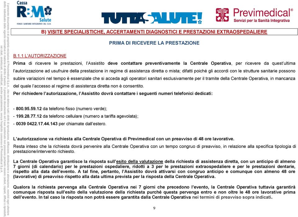 regime di assistenza diretta o mista; difatti poiché gli accordi con le strutture sanitarie possono subire variazioni nel tempo è essenziale che si acceda agli operatori sanitari esclusivamente per