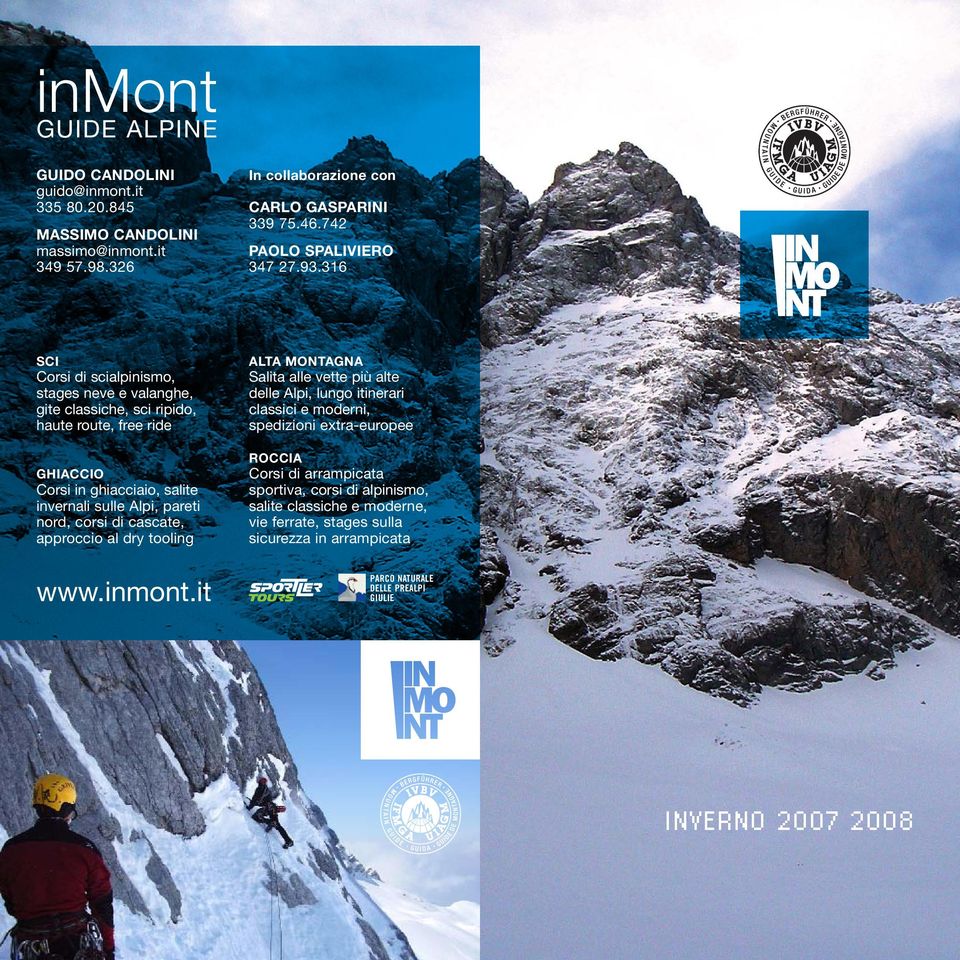 316 SCI ALTA MONTAGNA Corsi di scialpinismo, stages neve e valanghe, gite classiche, sci ripido, haute route, free ride Salita alle vette più alte delle Alpi, lungo itinerari classici