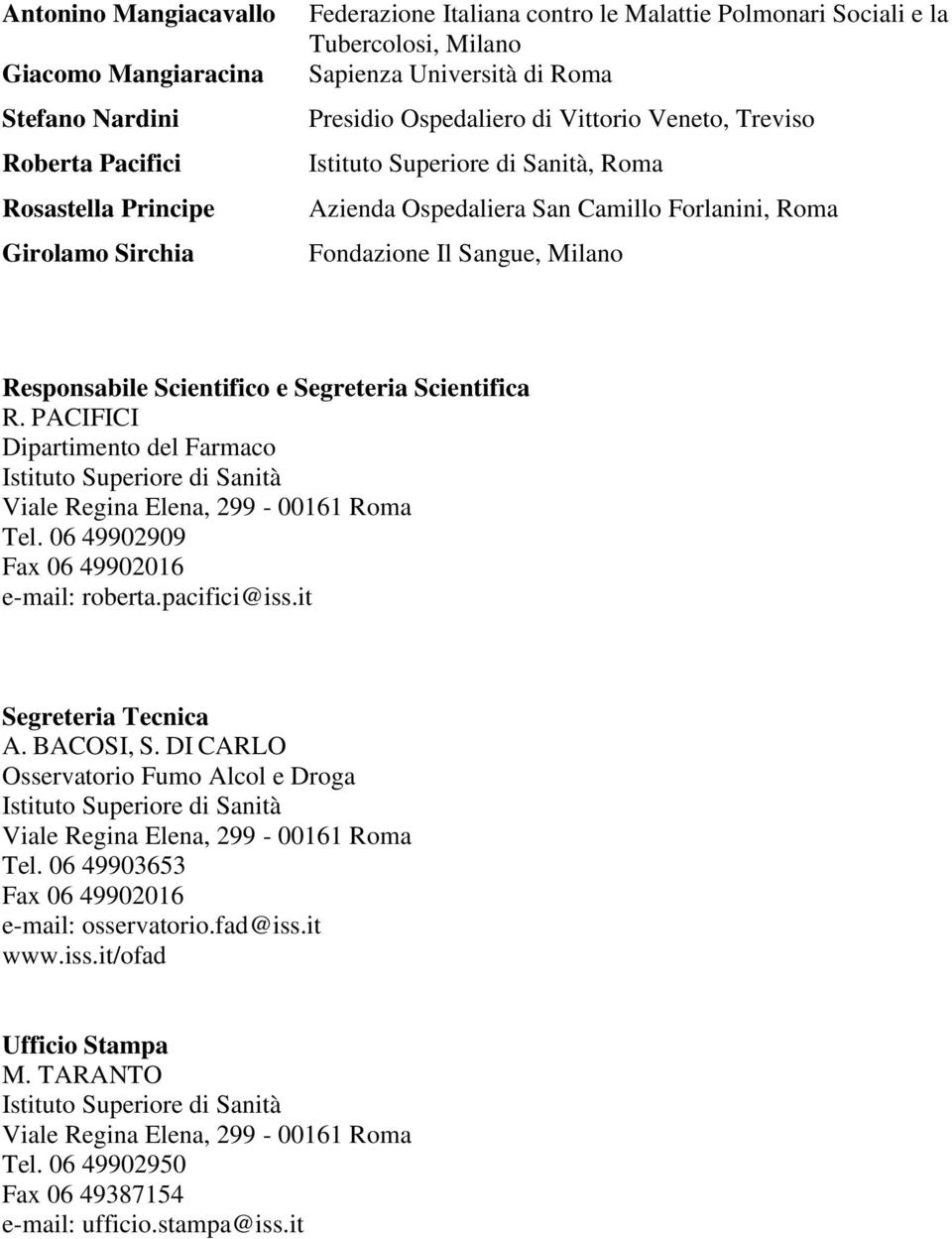 Responsabile Scientifico e Segreteria Scientifica R. PACIFICI Dipartimento del Farmaco Tel. 06 49902909 Fax 06 49902016 e-mail: roberta.pacifici@iss.it Segreteria Tecnica A. BACOSI, S.