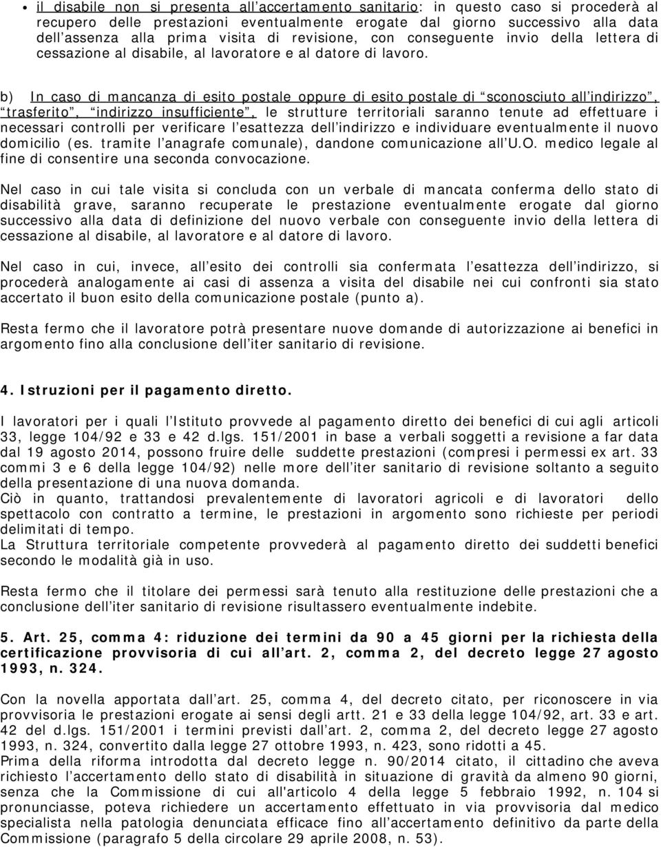 b) In caso di mancanza di esito postale oppure di esito postale di sconosciuto all indirizzo, trasferito, indirizzo insufficiente, le strutture territoriali saranno tenute ad effettuare i necessari