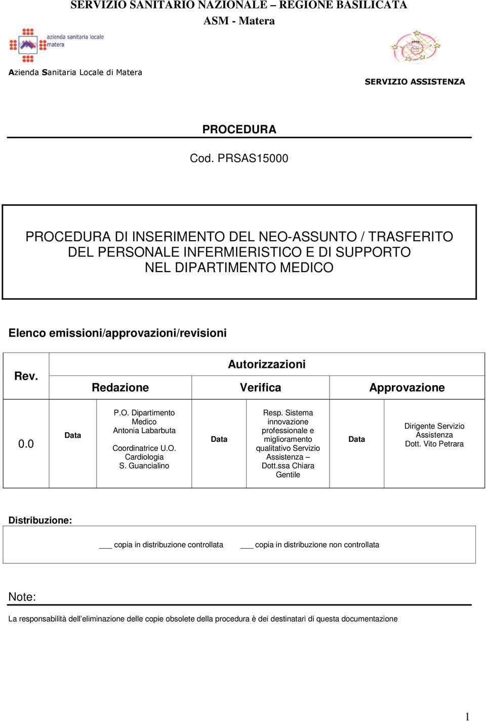Autorizzazioni Redazione Verifica Approvazione 0.0 Data P.O. Dipartimento Medico Antonia Labarbuta Coordinatrice U.O. Cardiologia S. Guancialino Data Resp.