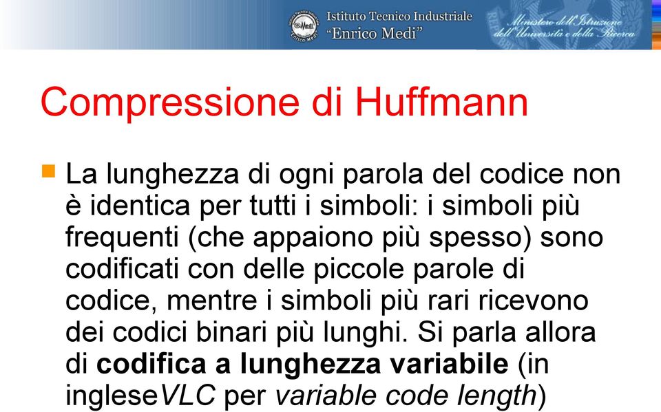 piccole parole di codice, mentre i simboli più rari ricevono dei codici binari più lunghi.