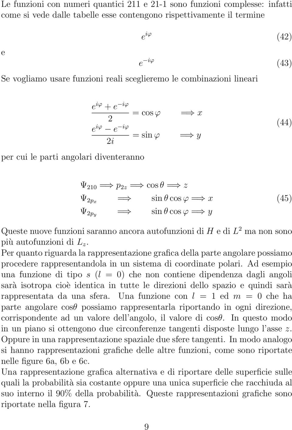 (45) Queste nuove funzioni saranno ancora autofunzioni di H e di L ma non sono più autofunzioni di L z.