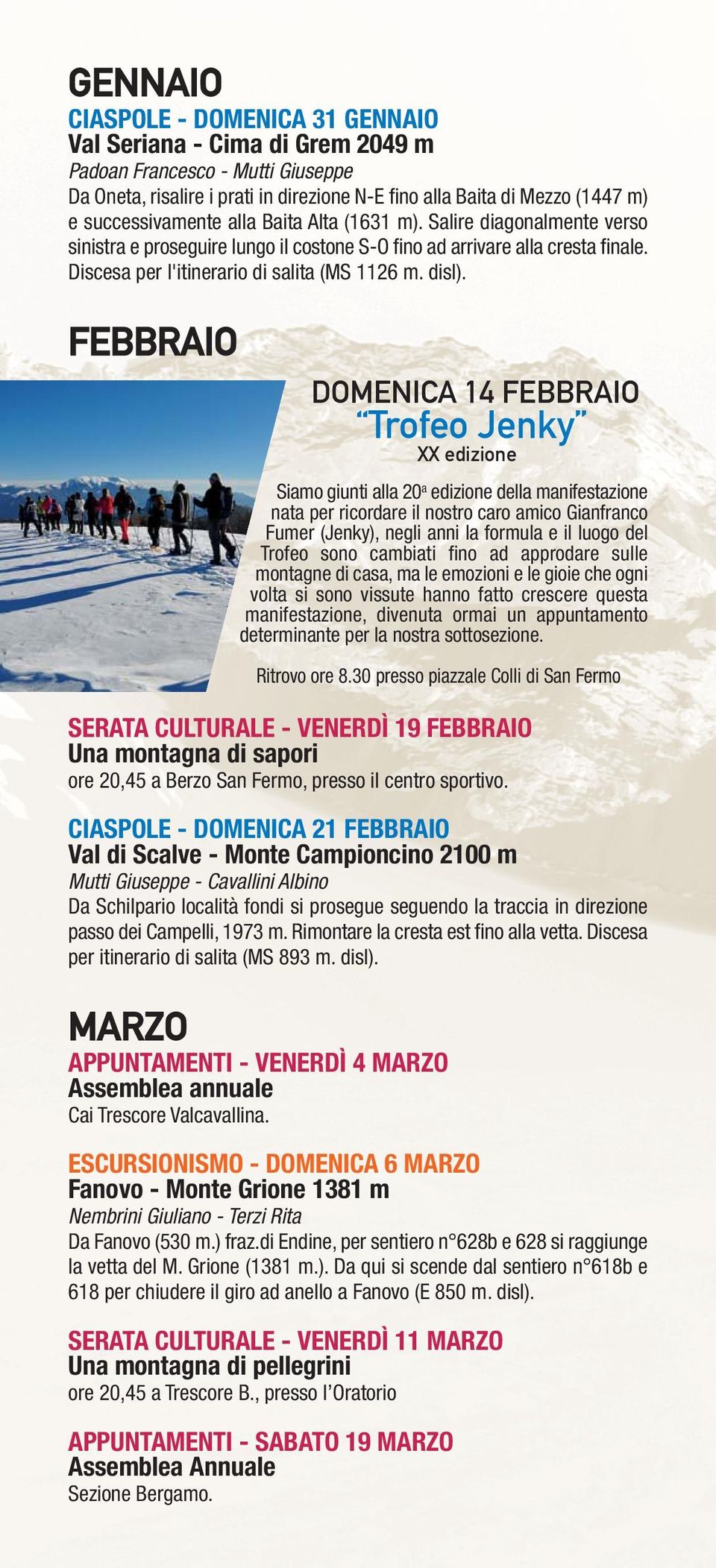 disl). FEBBRAIO SERATA CULTURALE - VENERDÌ 19 FEBBRAIO Una montagna di sapori ore 20,45 a Berzo San Fermo, presso il centro sportivo.