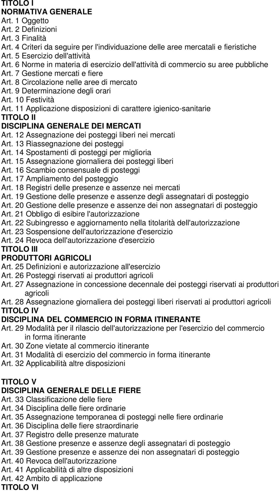 10 Festività Art. 11 Applicazione disposizioni di carattere igienico-sanitarie TITOLO II DISCIPLINA GENERALE DEI MERCATI Art. 12 Assegnazione dei posteggi liberi nei mercati Art.