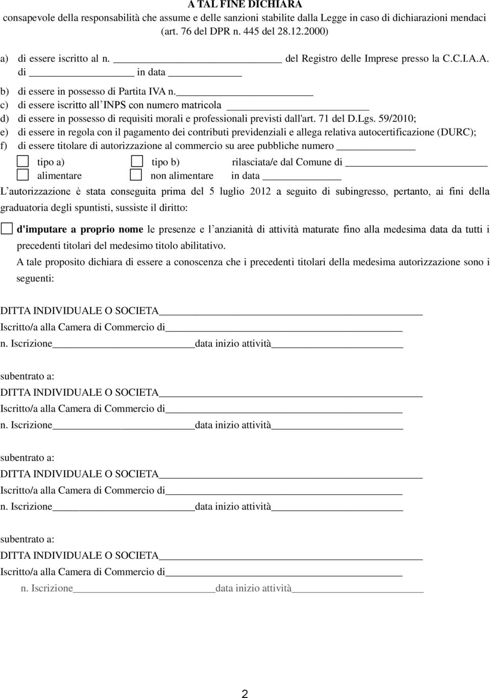 c) di essere iscritto all INPS con numero matricola d) di essere in possesso di requisiti morali e professionali previsti dall'art. 71 del D.Lgs.