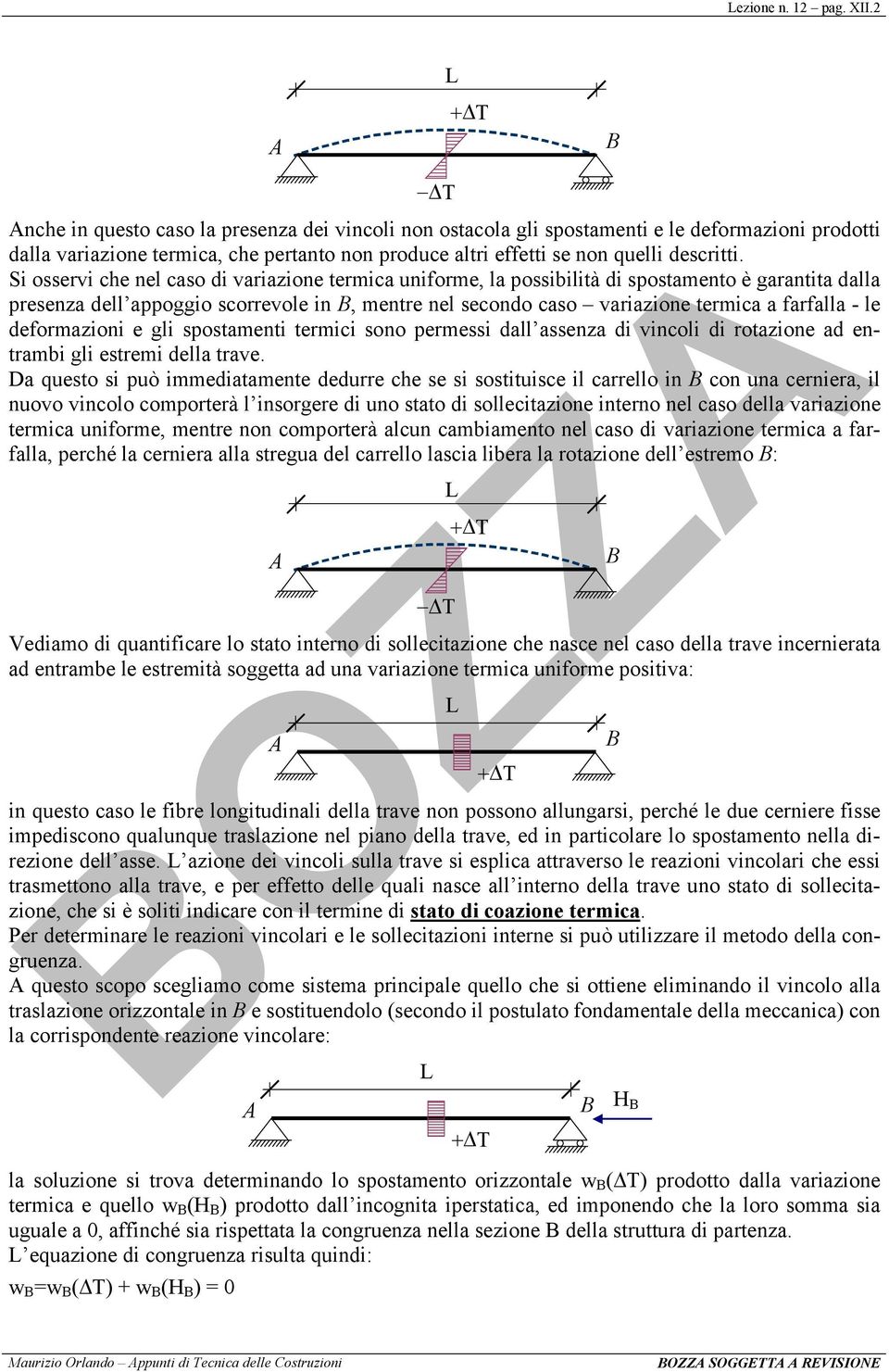 Si osservi che nel caso di variazione termica uniforme, la possibilità di spostamento è garantita dalla presenza dell appoggio scorrevole in B, mentre nel secondo caso variazione termica a farfalla