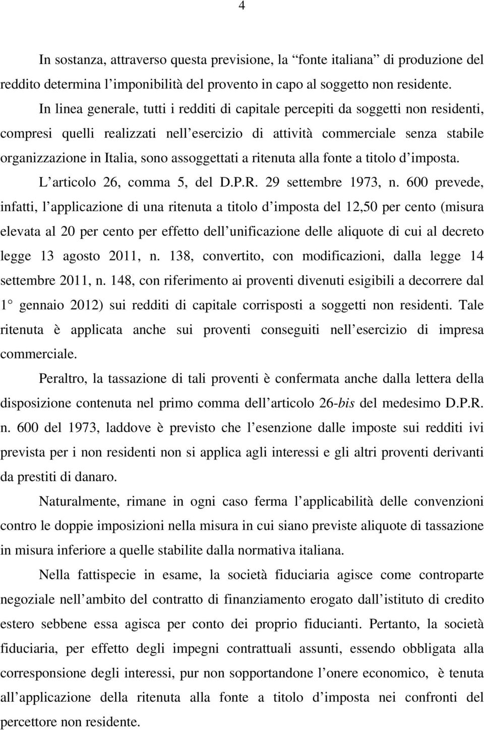 assoggettati a ritenuta alla fonte a titolo d imposta. L articolo 26, comma 5, del D.P.R. 29 settembre 1973, n.