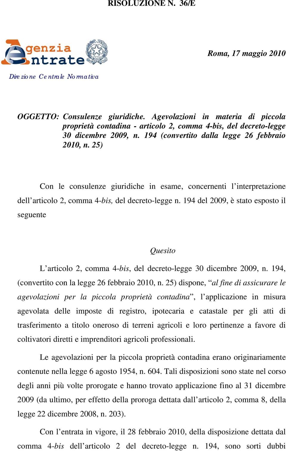 25) Con le consulenze giuridiche in esame, concernenti l interpretazione dell articolo 2, comma 4-bis, del decreto-legge n.