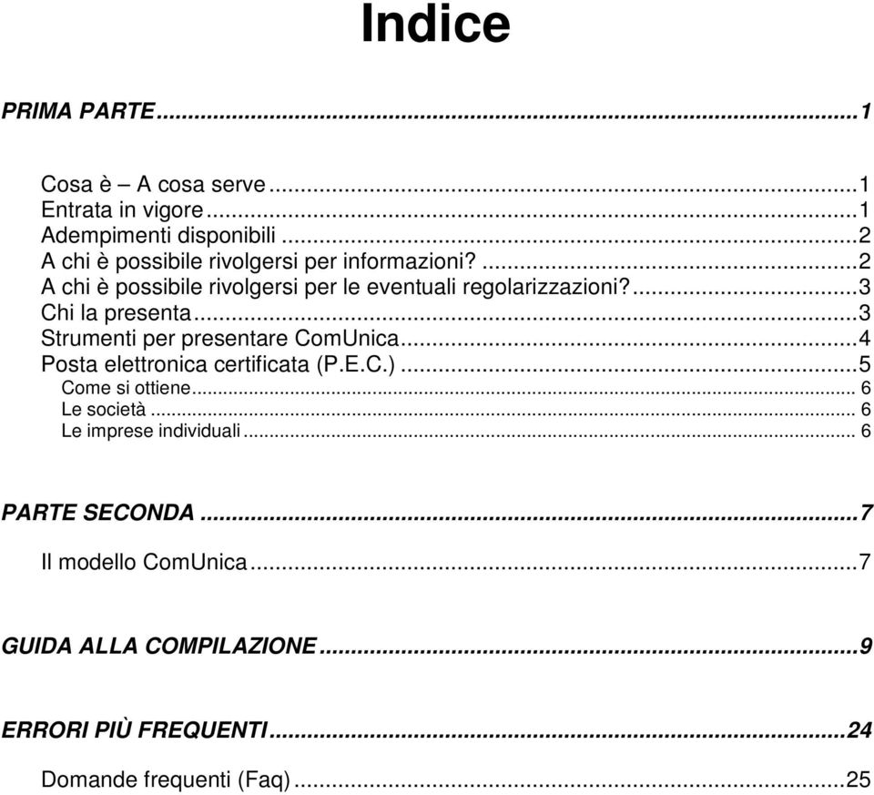 ...3 Chi la presenta...3 Strumenti per presentare ComUnica...4 Posta elettronica certificata (P.E.C.)...5 Come si ottiene.