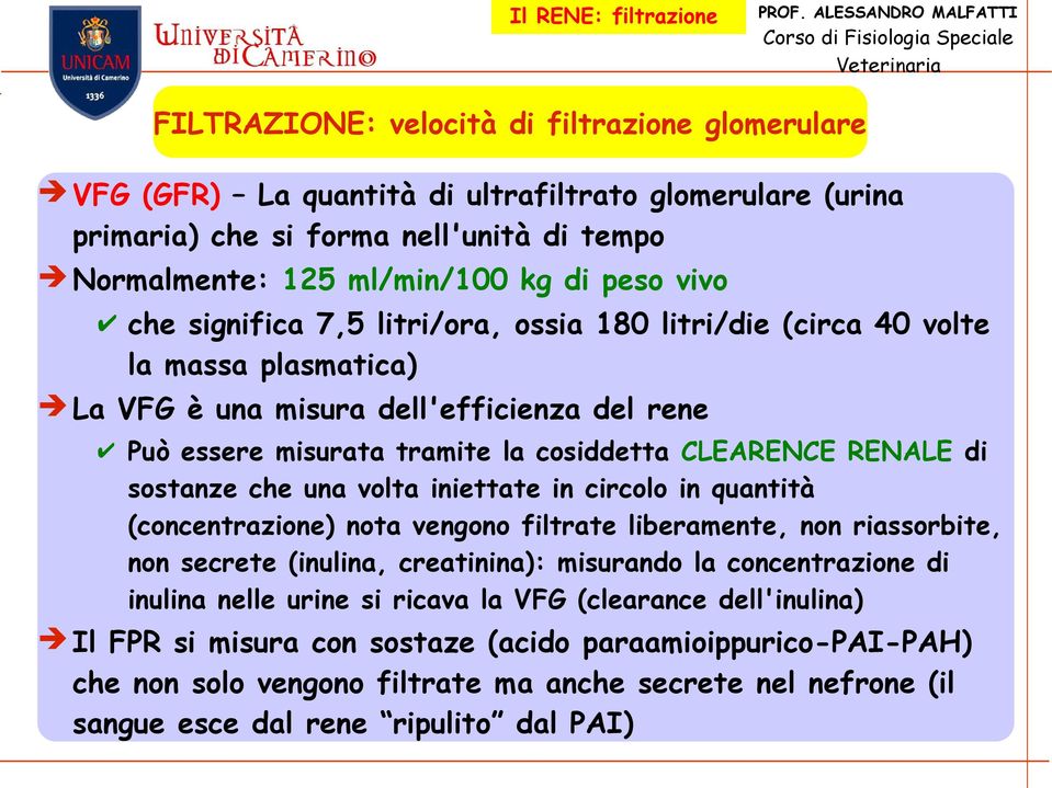 che una volta iniettate in circolo in quantità (concentrazione) nota vengono filtrate liberamente, non riassorbite, non secrete (inulina, creatinina): misurando la concentrazione di inulina nelle