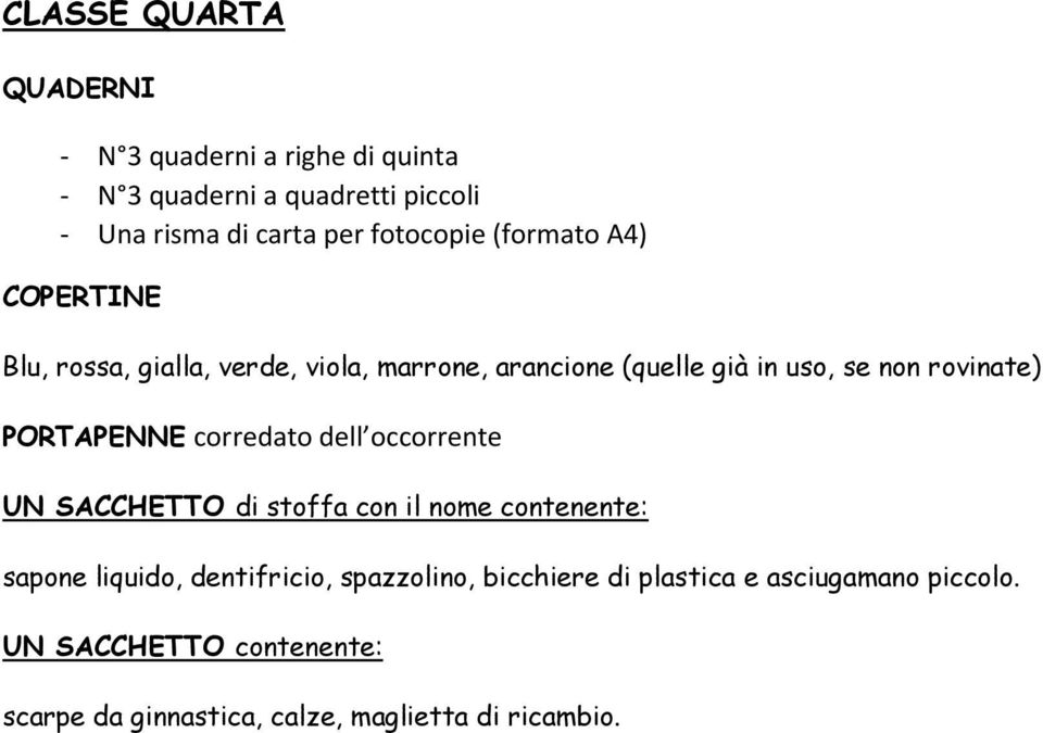 rovinate) PORTAPENNE corredato dell occorrente UN SACCHETTO di stoffa con il nome contenente: sapone liquido,