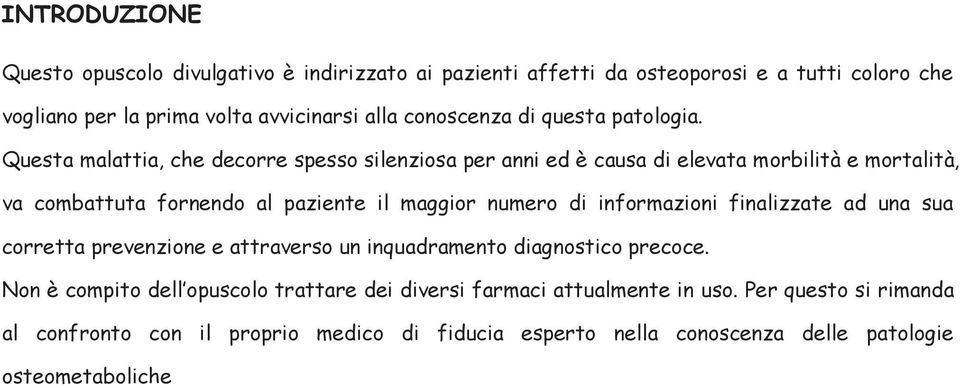 Questa malattia, che decorre spesso silenziosa per anni ed è causa di elevata morbilità e mortalità, va combattuta fornendo al paziente il maggior numero di