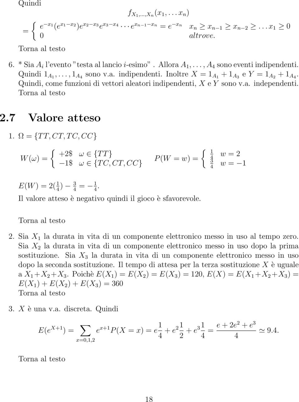 Ω {T T, CT, T C, CC} W (ω { +2$ ω {T T } $ ω {T C, CT, CC} { w 2 P (W w 3 w E(W 2( 3. Il valore atteso è negativo quindi il gioco è sfavorevole. 2. Sia X la durata in vita di un componente elettronico messo in uso al tempo zero.