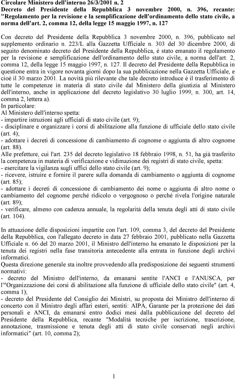 127 Con decreto del Presidente della Repubblica 3 novembre 2000, n. 396, pubblicato nel supplemento ordinario n. 223/L alla Gazzetta Ufficiale n.